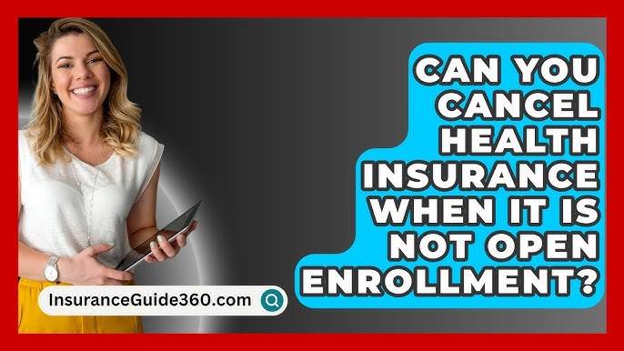 Can You Cancel Health Insurance When It is Not Open Enrollment? Discover Your Options