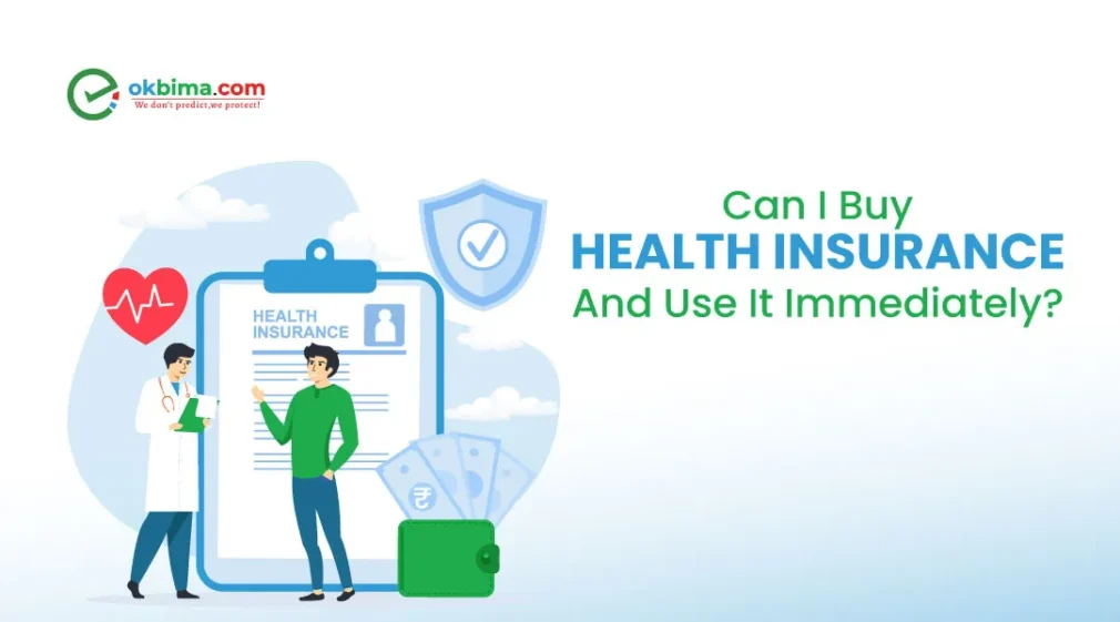 Can I Buy Health Insurance And Use It Immediately: Quick Guide